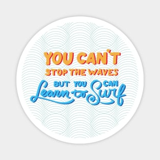 You can't stop the waves but you can learn to surf Magnet